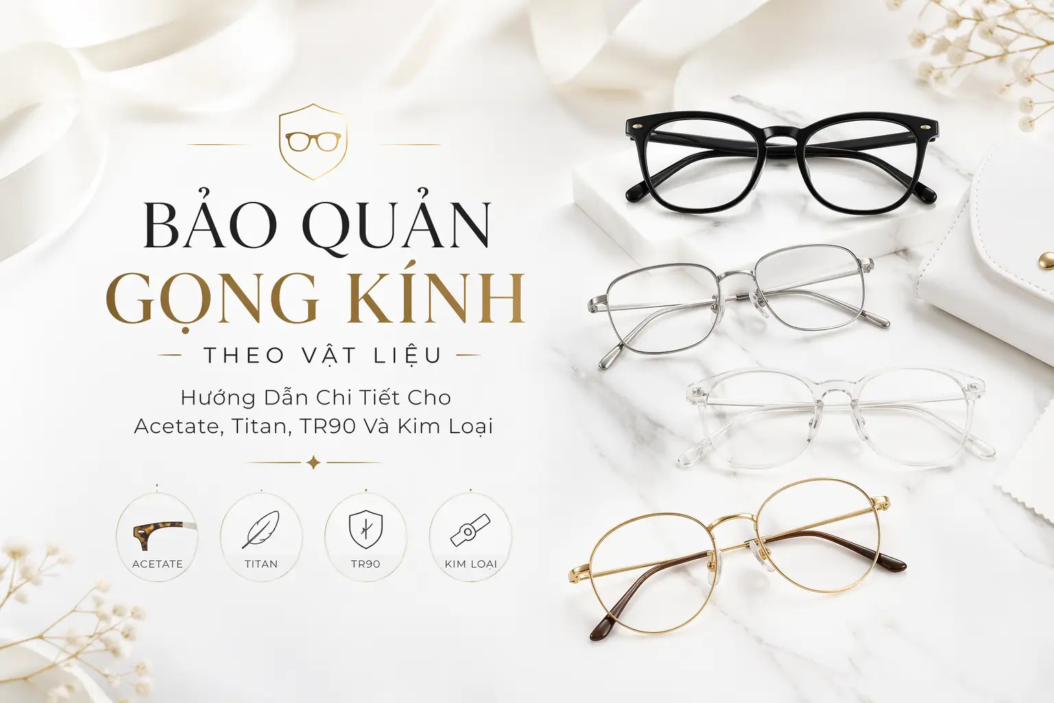 Bảo Quản Gọng Kính Theo Vật Liệu: Hướng Dẫn Chi Tiết Cho Acetate, Titan, TR90 Và Kim Loại