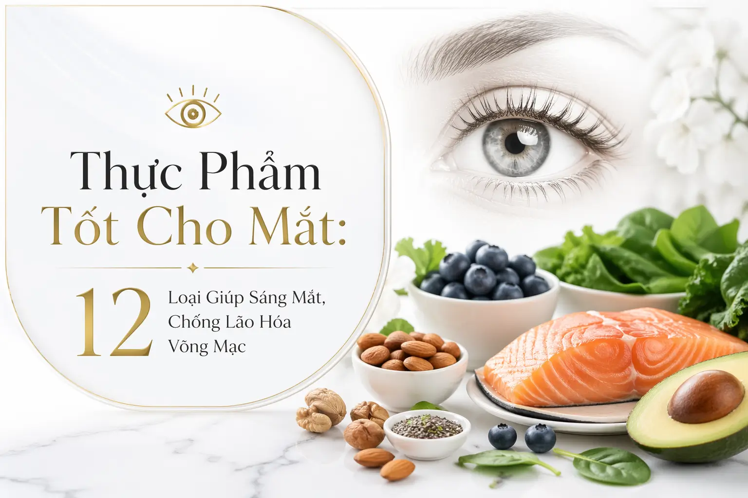 Thực Phẩm Tốt Cho Mắt: 12 Loại Giúp Sáng Mắt, Chống Lão Hóa Võng Mạc